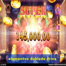 elementos dublado drive